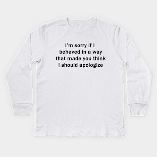 I'm Sorry If I Behaved Kids Long Sleeve T-Shirt